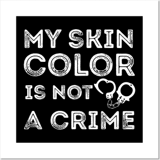 My skin color is not a Crime Posters and Art